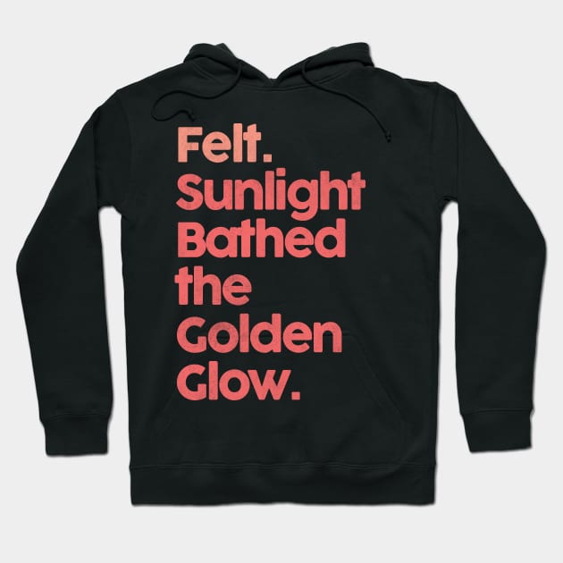 Felt. Sunlight Bathed The Golden Glow ••• Hoodie by unknown_pleasures